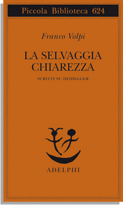 La selvaggia chiarezza. Scritti su Heidegger