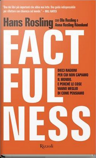 FACTFULNESS Dieci ragioni per cui non capiamo il mondo. E perch le cose vanno meglio di come pensiamo